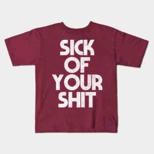 Sick Of Your Shit / Sarcasm Sayings Typography Design Kids T-Shirt